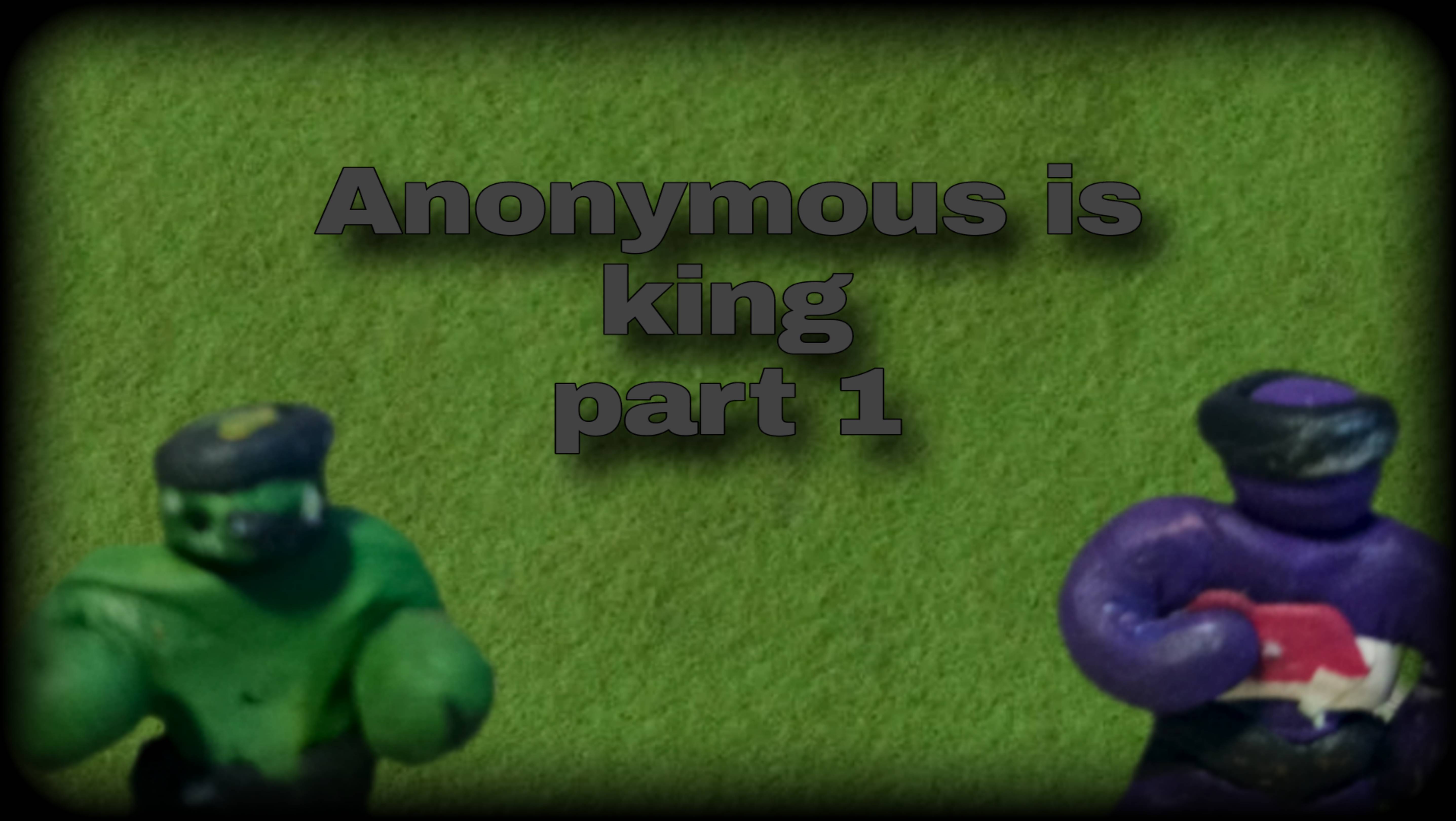 Anonymous is King (part 1)