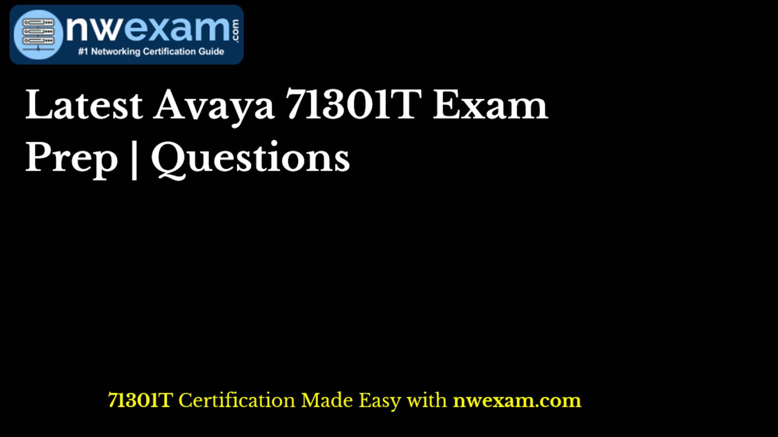 Latest Avaya 71301T Exam Prep | Questions