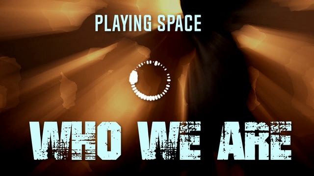 Playing Space - Who We Are