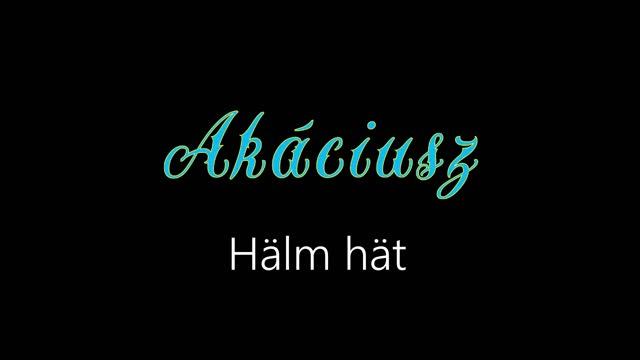 Akáciusz ¦ Hälm hät (officiäl audió)