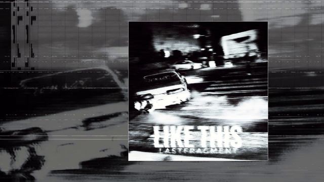 Lastfragment - Like This (Официальная премьера трека)