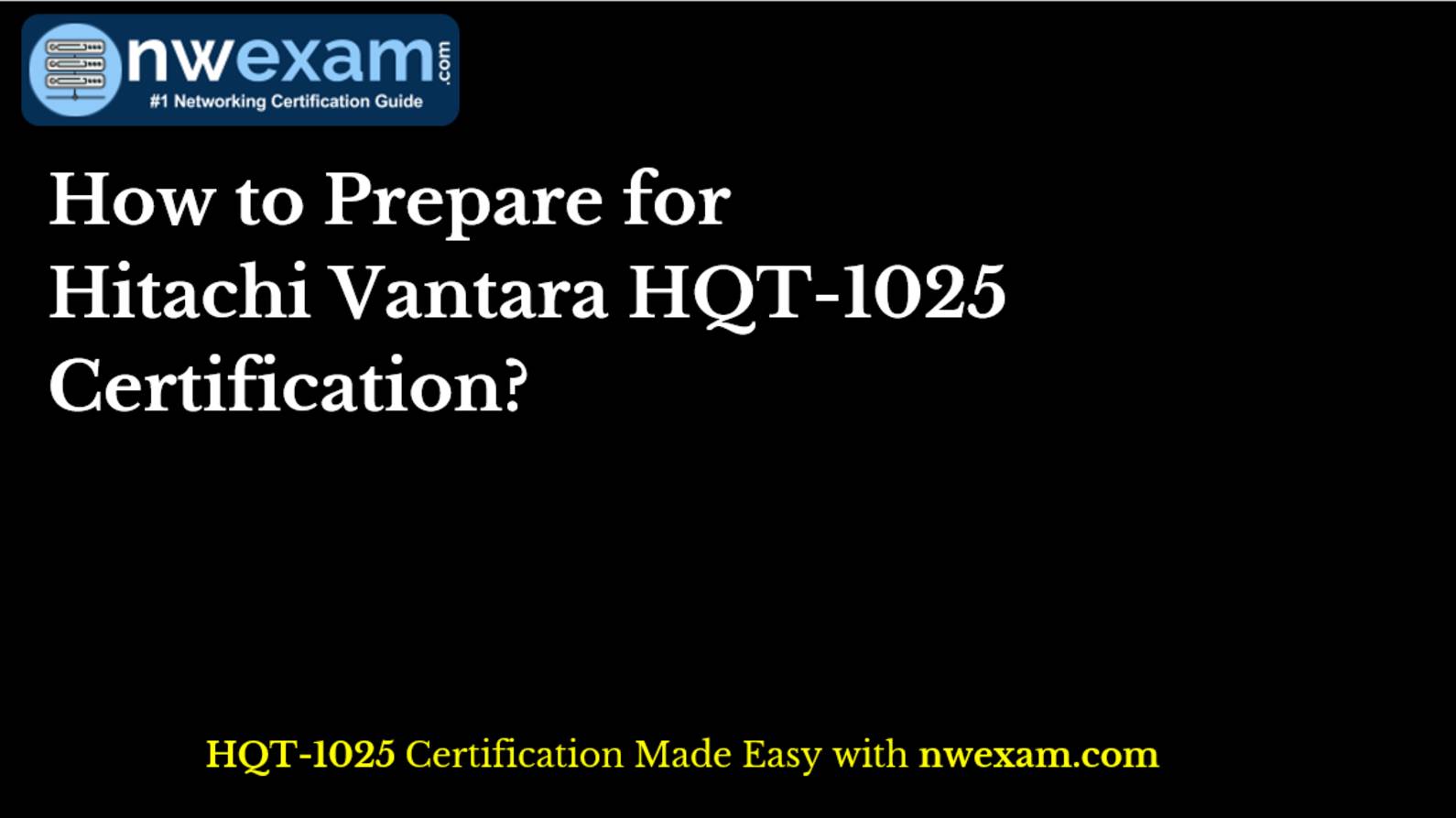 How to Prepare for Hitachi Vantara HQT-1025 Certification?
