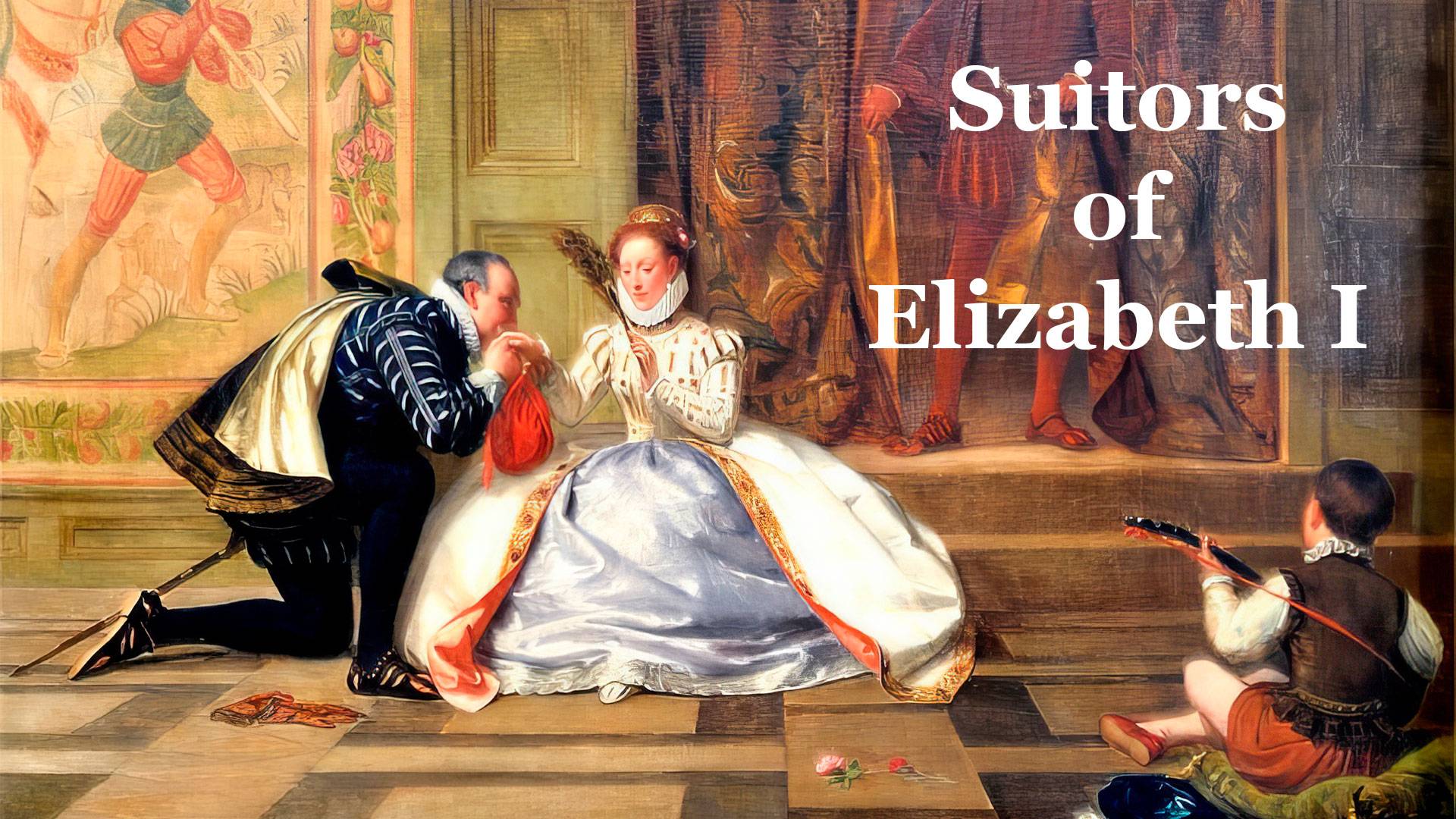The Many Suitors of Elizabeth I | Претенденты на руку Елизаветы I