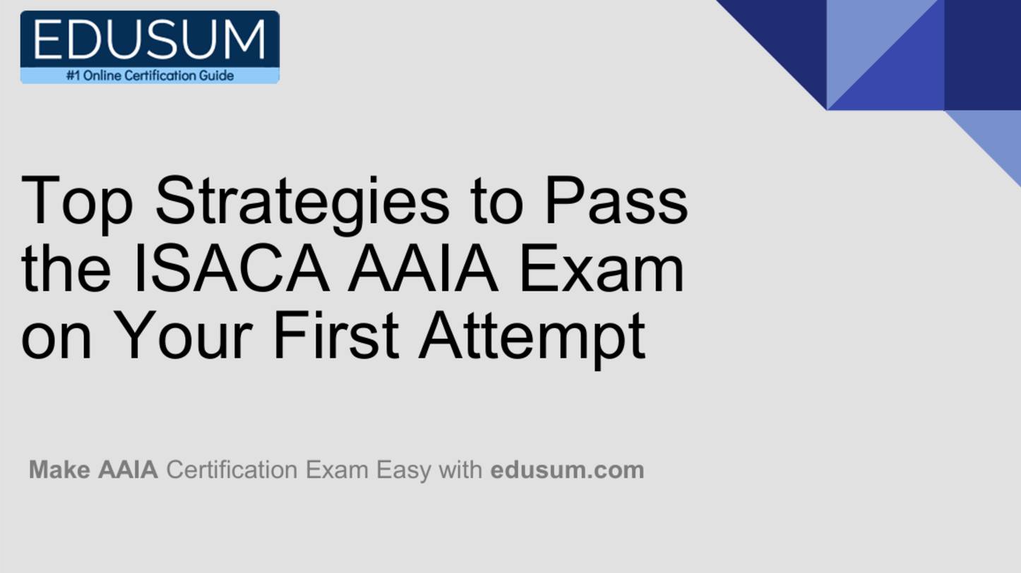 Top Strategies to Pass the ISACA AAIA Exam on Your First Attempt