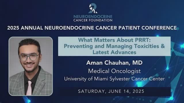14. What Matters About PRRT： Preventing and Managing Toxicities & Latest Advances • Aman Chauhan, MD