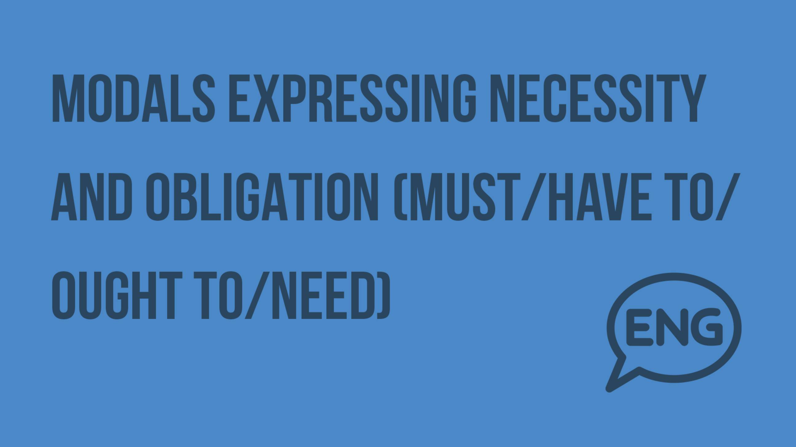 Modals expressing necessity and obligation (must/have to/ Ought to/need). Видеоурок по английскому