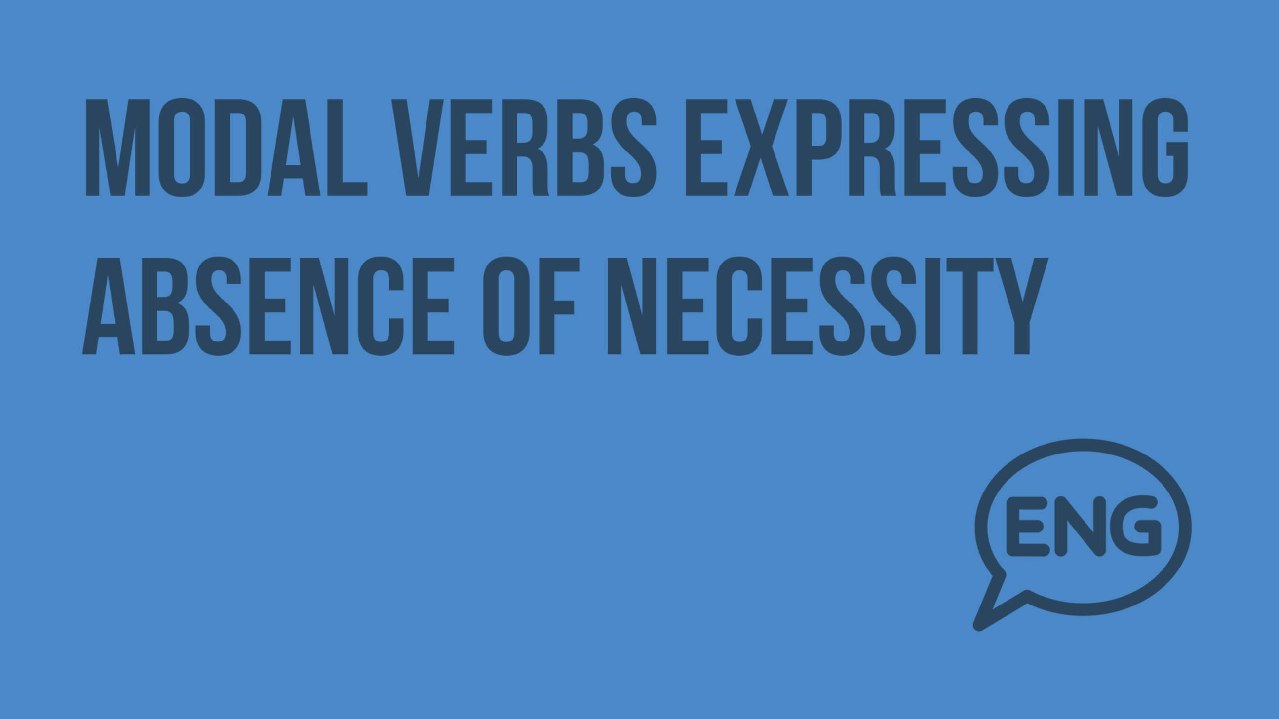 Modal verbs expressing absence of necessity (needn’t do/don’t need to do... and others). Видеоурок