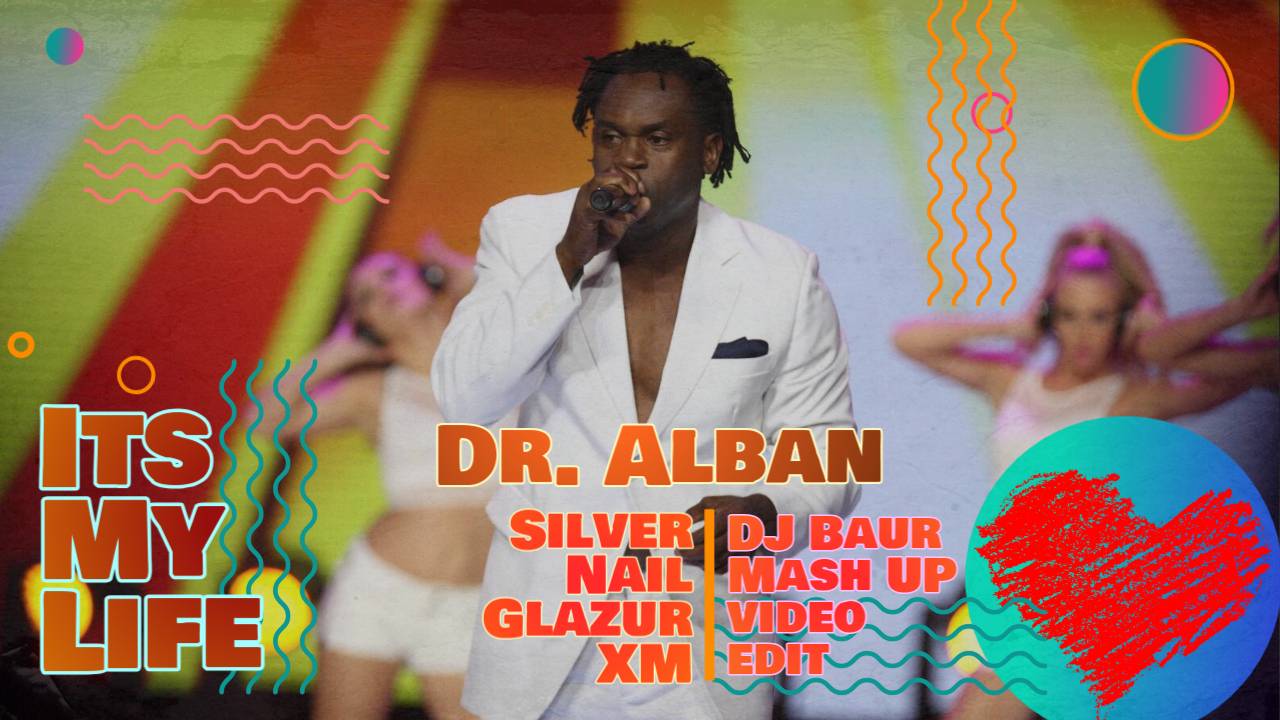 Dr.ALBAN x Silver Nail, Glazur, XM - Its My Life (Dj Baur Mush Up) (Video edit)