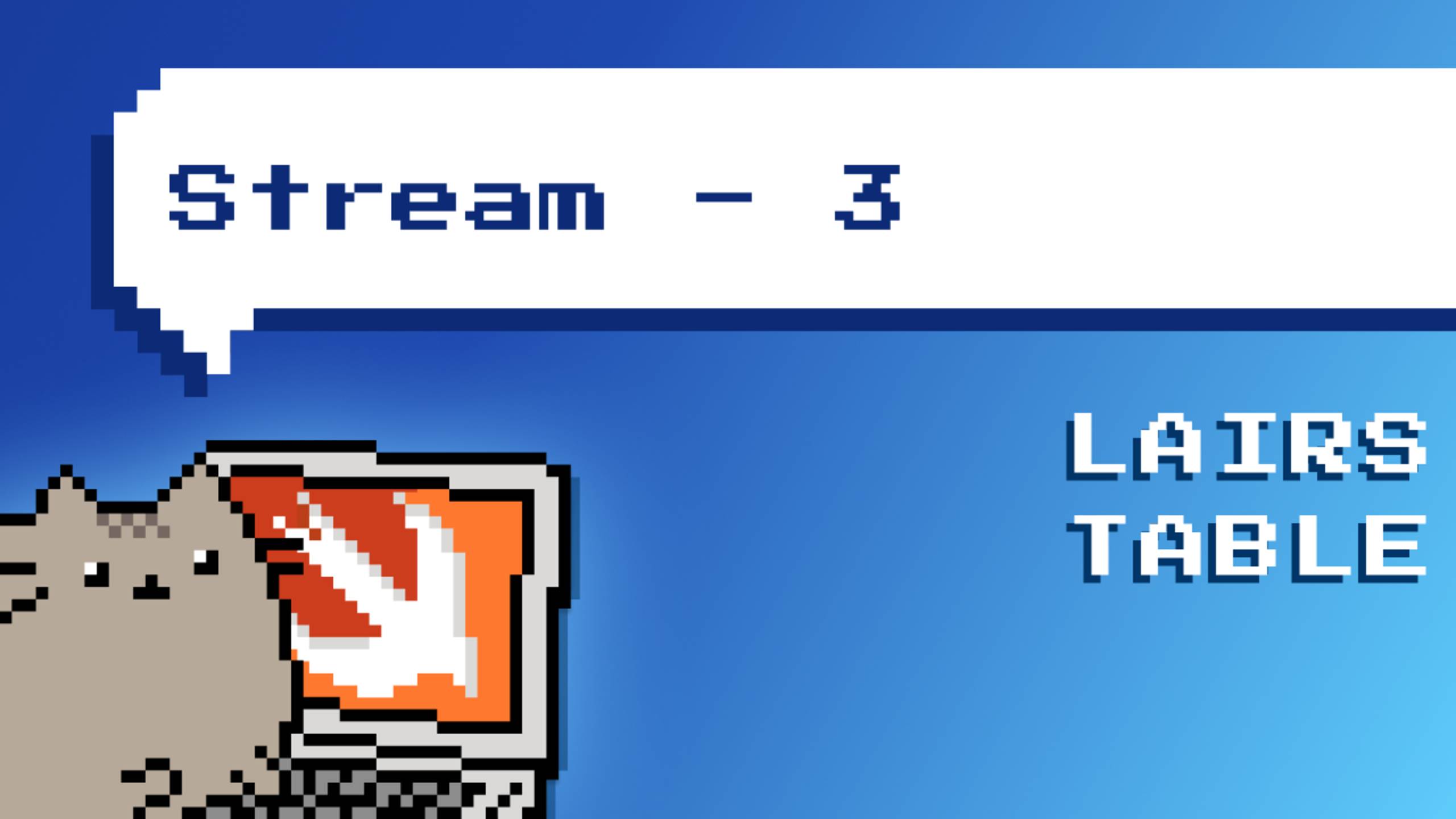 Lairs Table. Stream 3