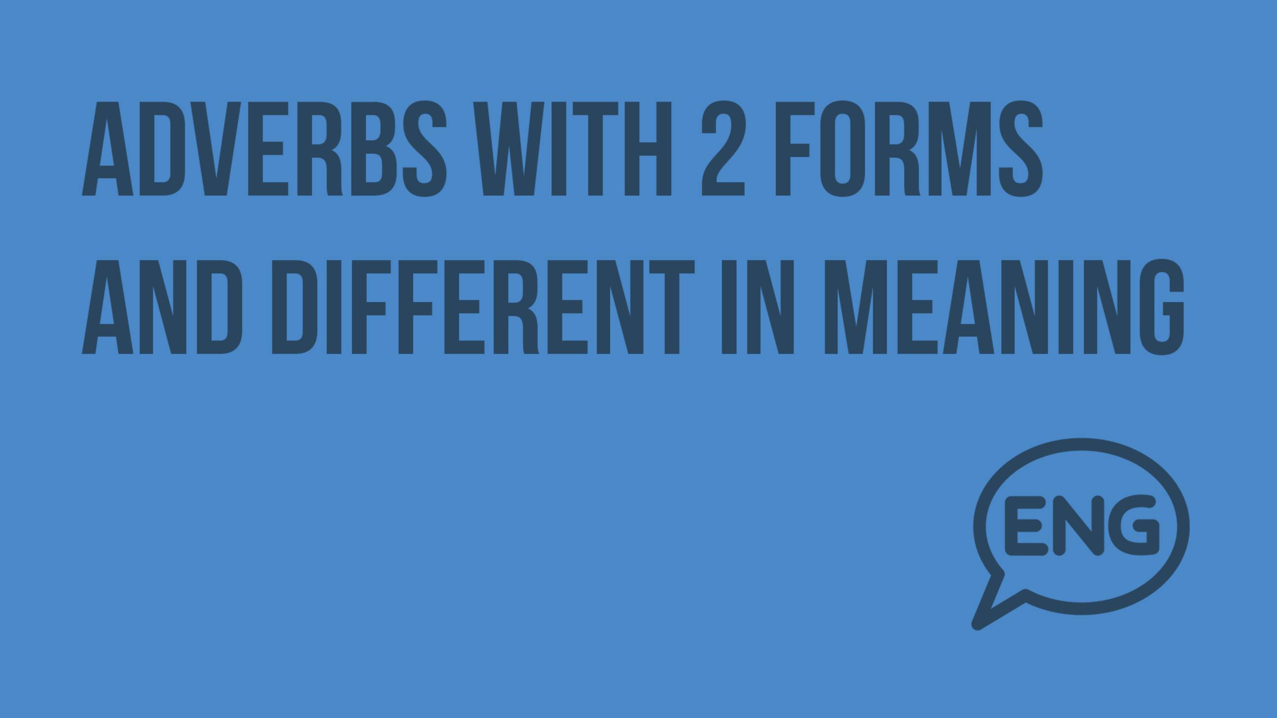 Adverbs with 2 forms and Different in meaning. Видеоурок по английскому языку 9 класс
