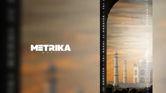 ANGETER ⦡ Taj Mahal [Metrika Music]