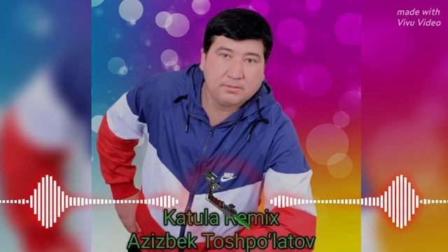 Azizbek Toshpoʻlatov - Katula Katula (Remix)