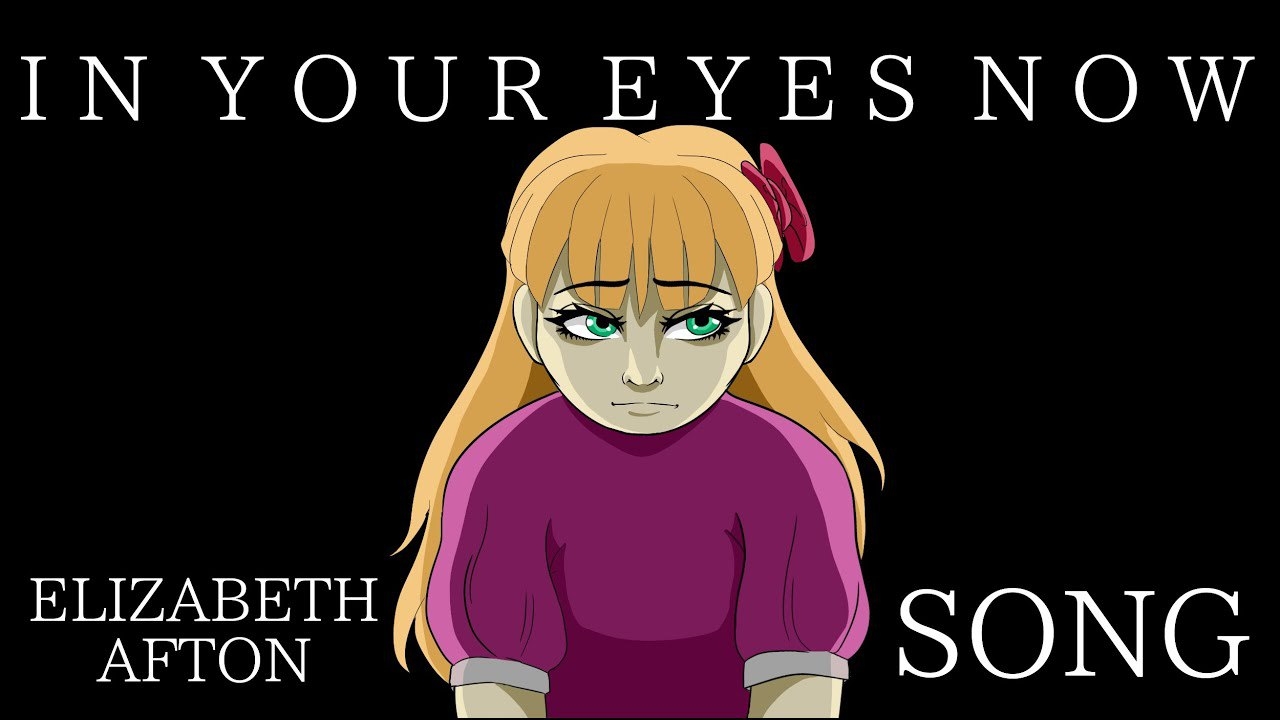 Elizabeth Afton SONG | In Your Eyes Now