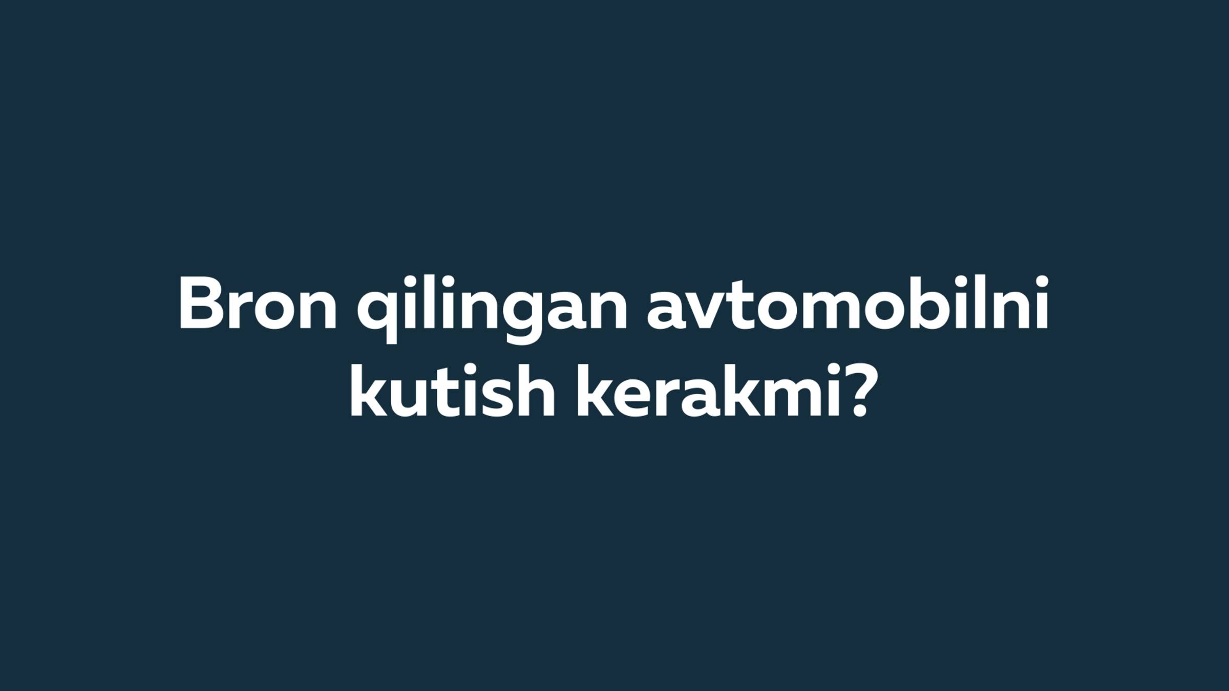 Bron qilingan avtomobilni kutish kerakmi?
