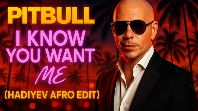 Pitbull - I Know You Want Me (Hadiyev Afro Edit) #afrohouse