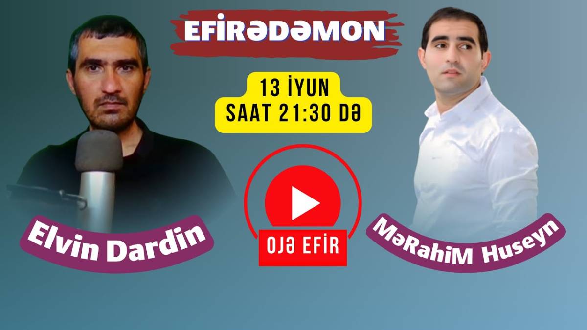{13} "Efirədəmon" de Mərahim Huseyni 13 iyun saat 21:30 DƏ
