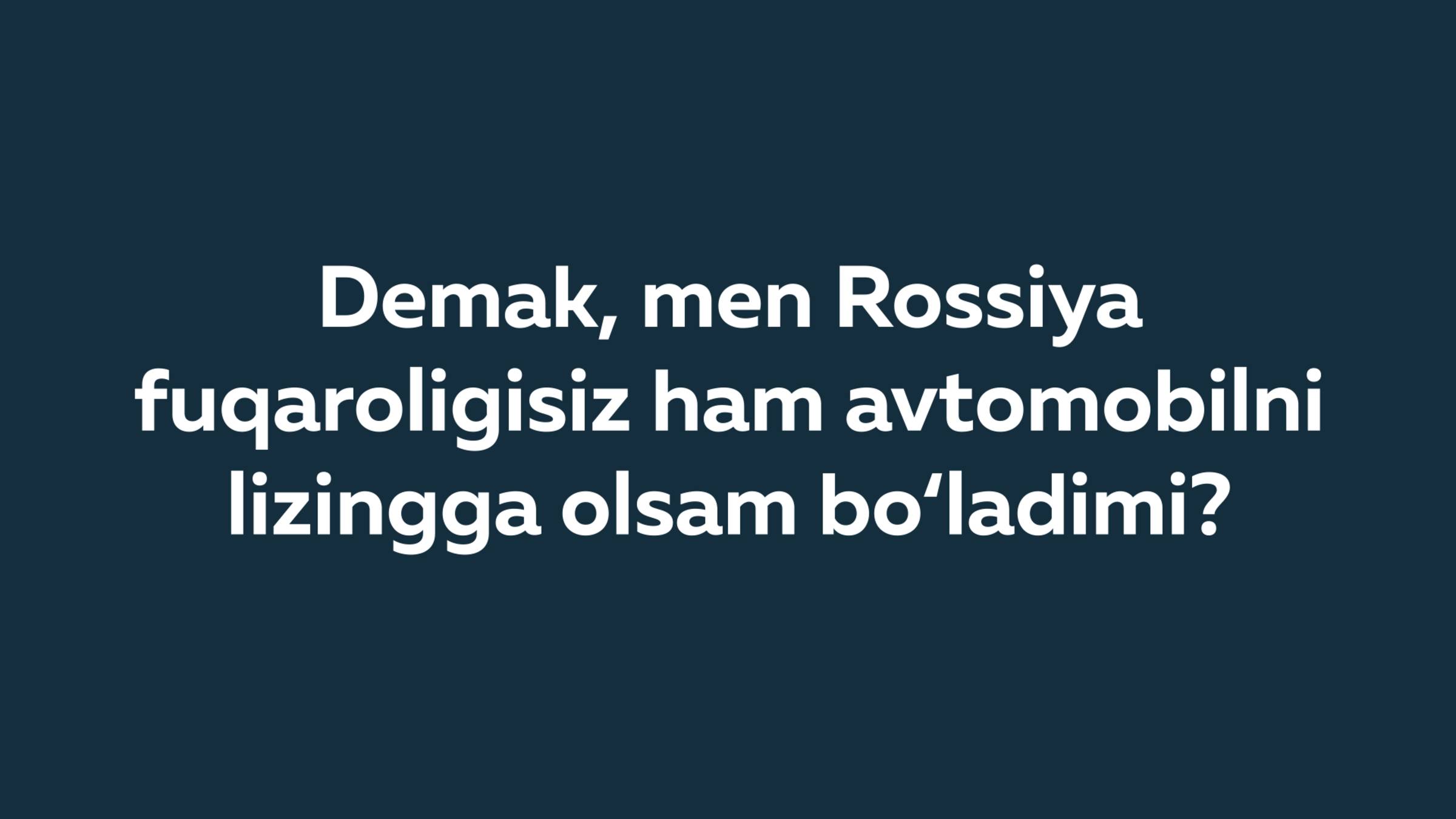 Demak, men Rossiya fuqaroligisiz ham avtomobilni lizingga olsam bo‘ladimi?