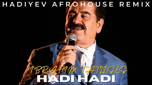 Ibrahim Tatlises - Hadi Hadi - Hadiyev #afrohouse remix#2025