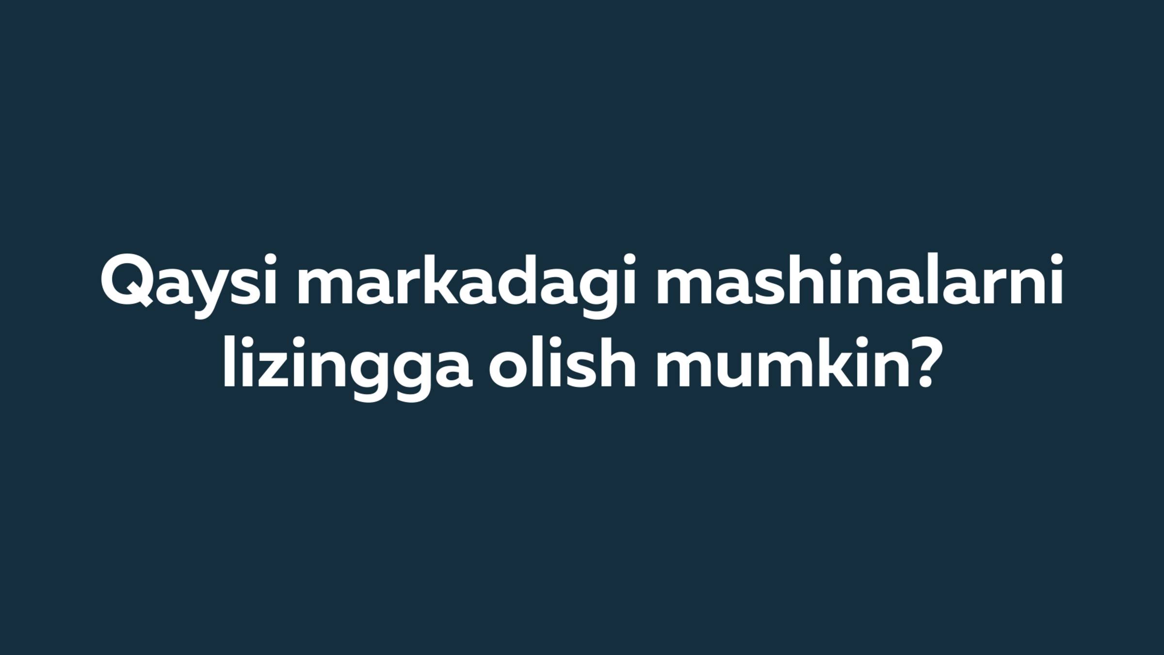 Qaysi markadagi mashinalarni lizingga olish mumkin?