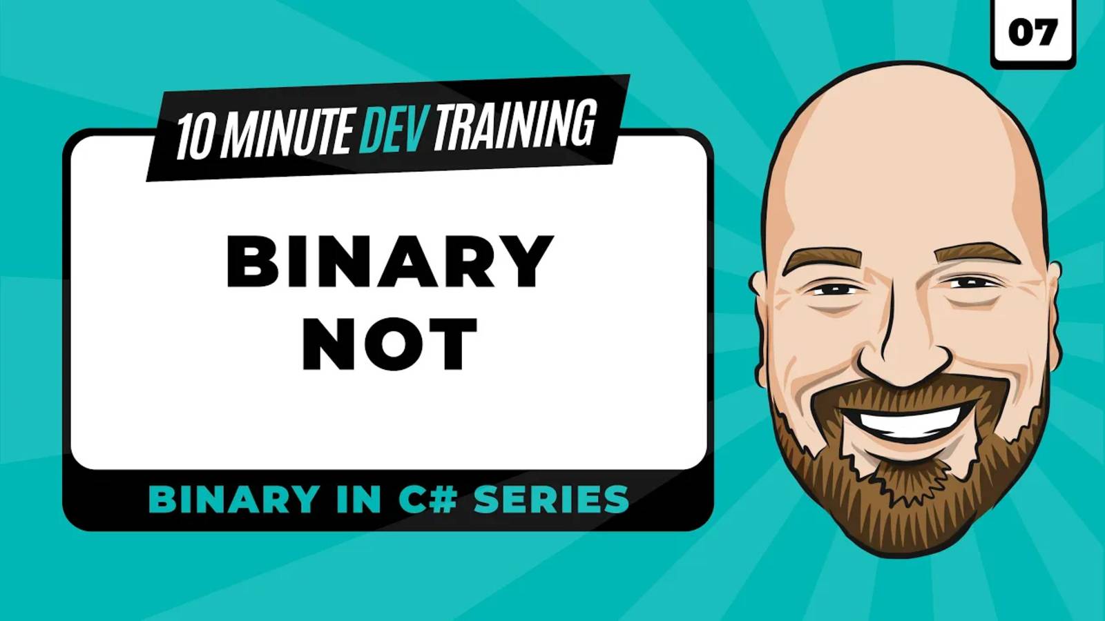 07.Binary in C#： Binary NOT Operator in 10 minutes or less.