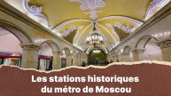 Les stations historiques du métro de Moscou