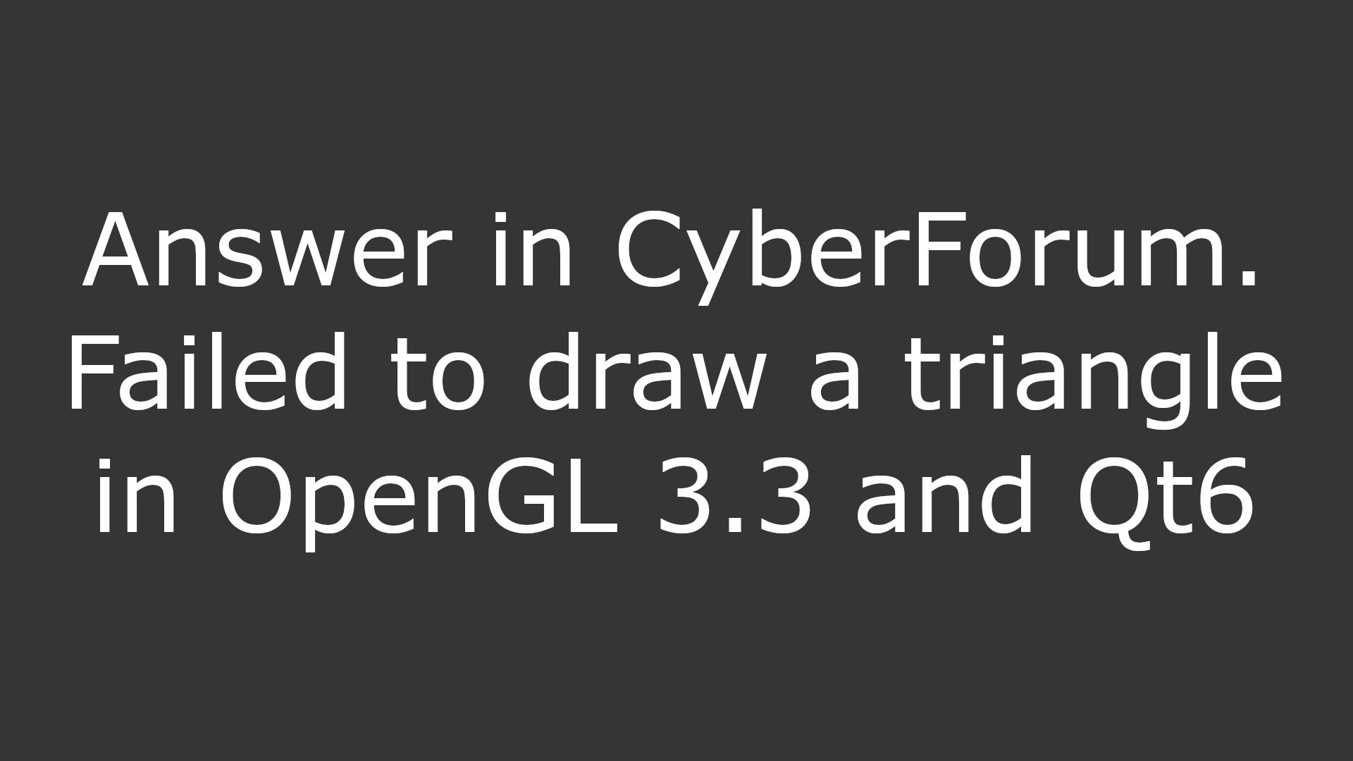 Answer in CyberForum. Failed to draw a triangle in OpenGL 3.3 and Qt6
