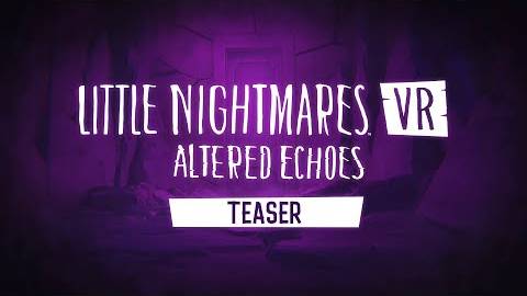 Little Nightmares VR: Altered Echoes - Тизер