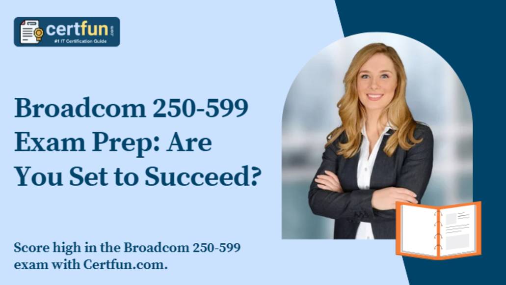 Broadcom 250-599 Exam Prep: Are You Set to Succeed?