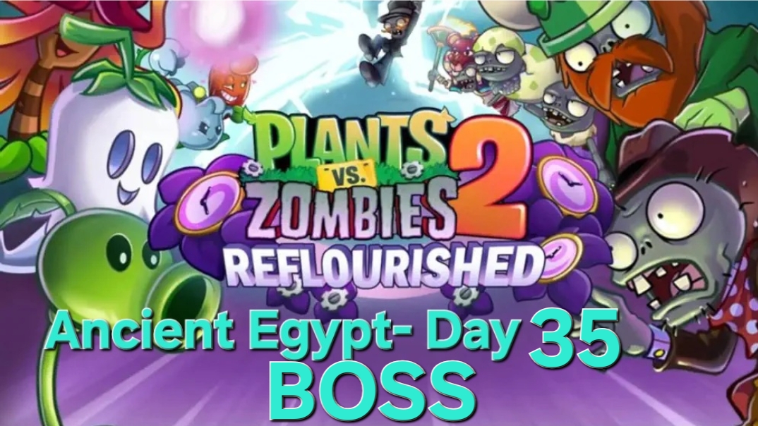 PLANTS VS ZOMBIES 2 Reflourished Ancient Egypt- 35 BOSS
