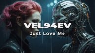 VEL94EV - Just Love Me