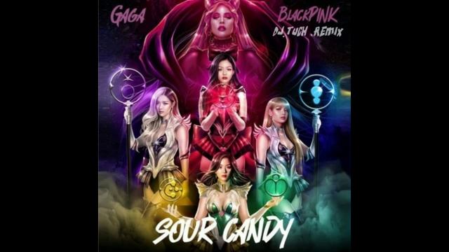 Lady Gaga, BLACKPINK - Sour Candy (DJ.Tuch Remix)