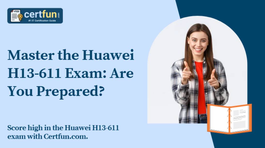 Master the Huawei H13-611 Exam: Are You Prepared?