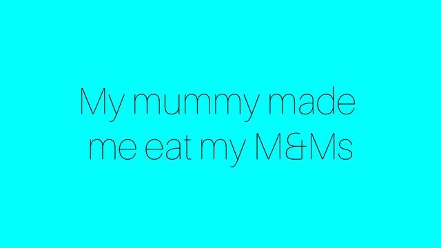 Моя мамочка заставила меня съесть мои эмэндэмс