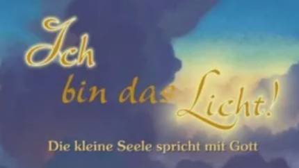 Ich bin das Licht (die kleine Seele spricht mit Gott)
