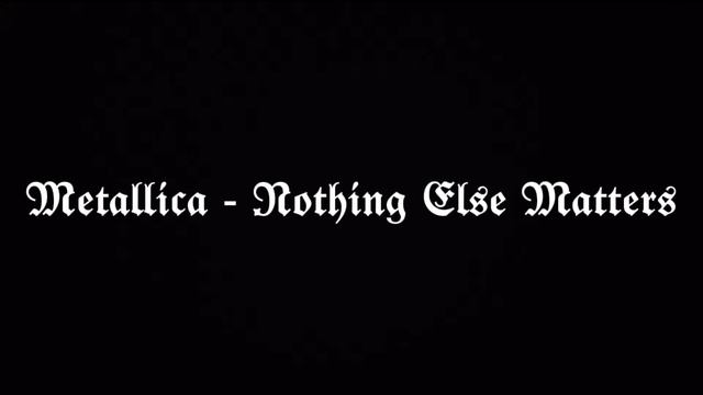 Metallica - Nothing Else Matters