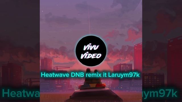 Heatwave DNB remix it Laruym97k