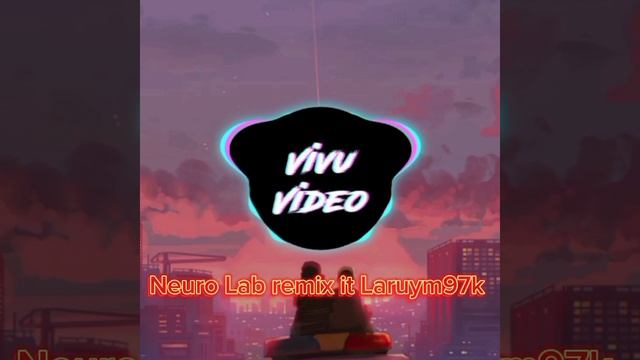 Neuro Lab remix it Laruym97k