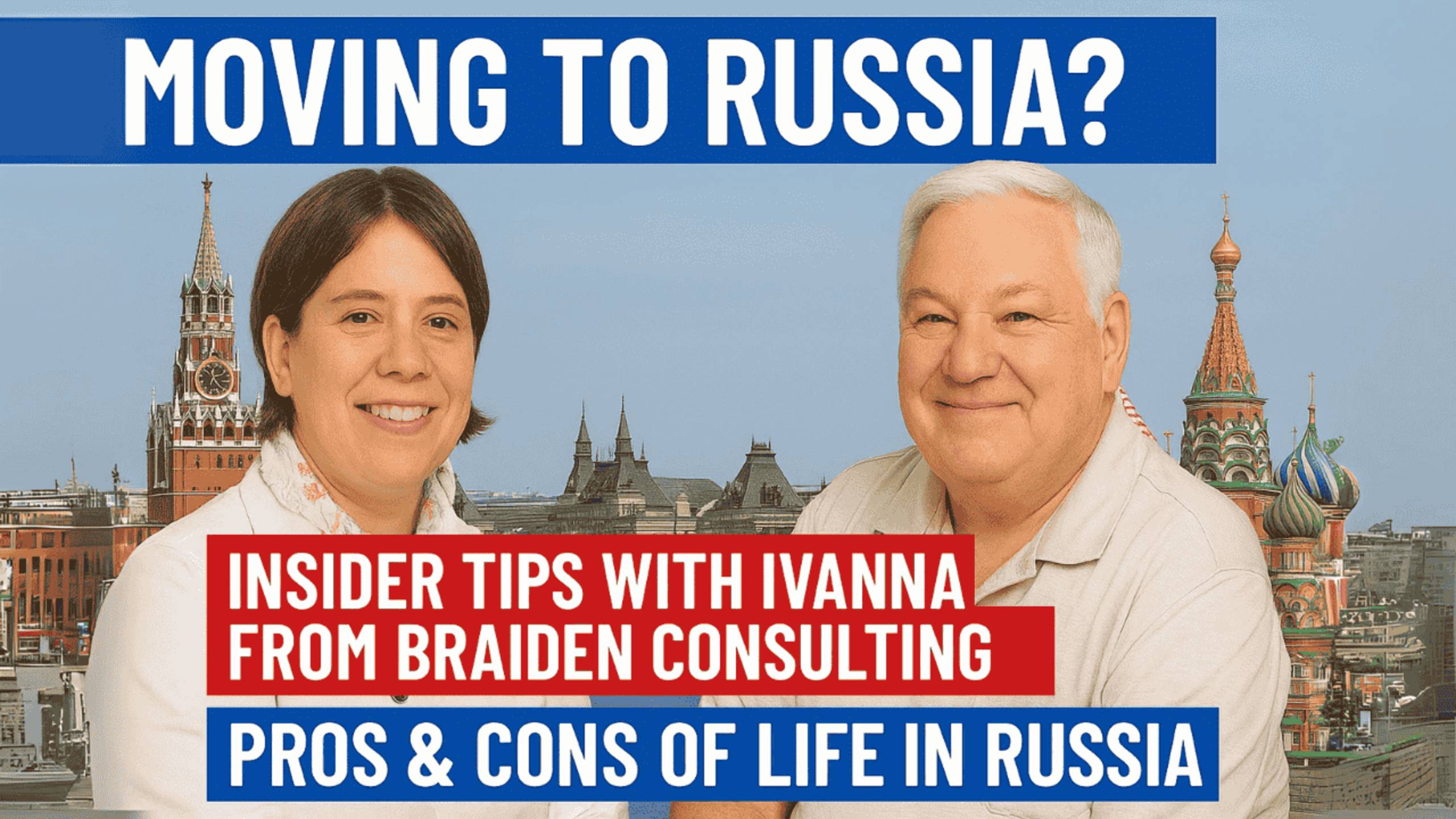 Moving to Russia? Insider Tips from Ivanna @ Braiden Consulting | Pros & Cons of Life in Russia