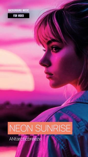 Neon Sunrise - Background Music For Video