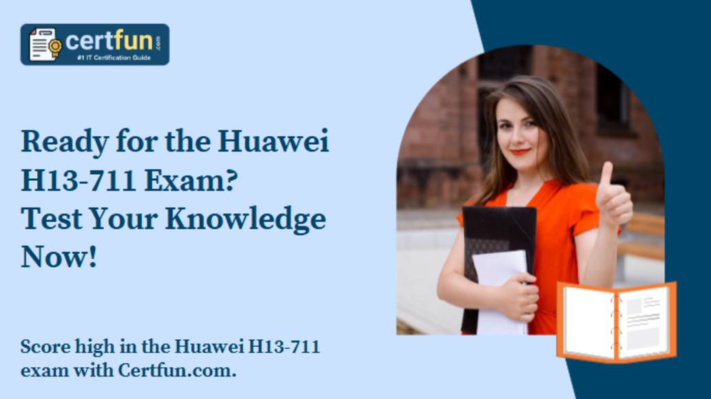 Ready for the Huawei H13-711 Exam? Test Your Knowledge Now!