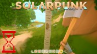 Solarpunk: Строим новый дом, бурим руду и приручаем курицу!