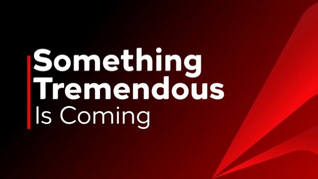 Get Ready! Something Tremendous In Coming l Stay Tuned