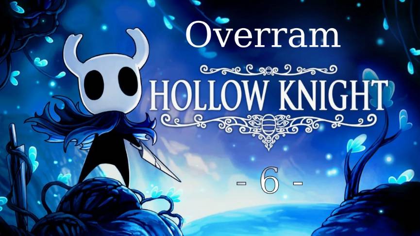 Hollow Knight \ Полый рыцарь - 6 -