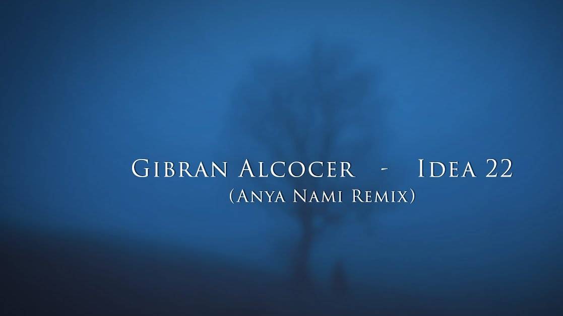 Gibran Alcocer - Idea 22 Anya Nami Remix
