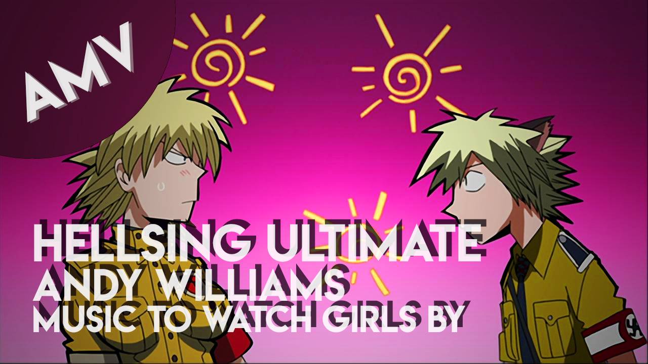 AMV: Hellsing Ultimate  Andy Williams - Music To Watch Girls By