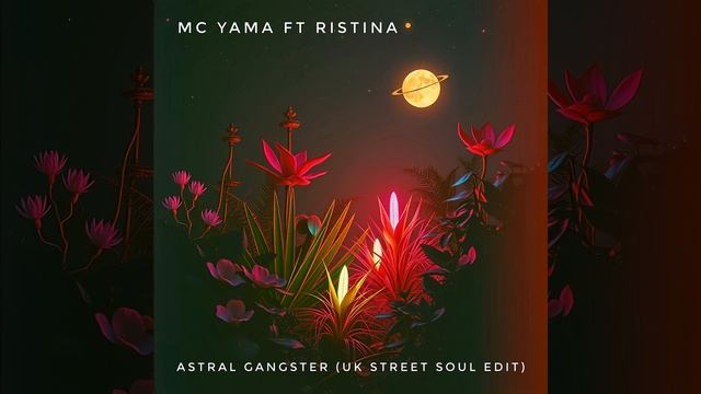 MC Yama Ft Ristina - Astral Gangster (UK Street Soul Edit)