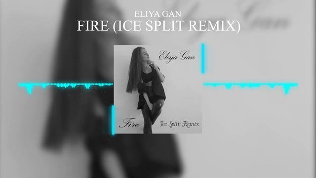 Eliya Gan — Fire (Ice Split Remix) (Official Video)