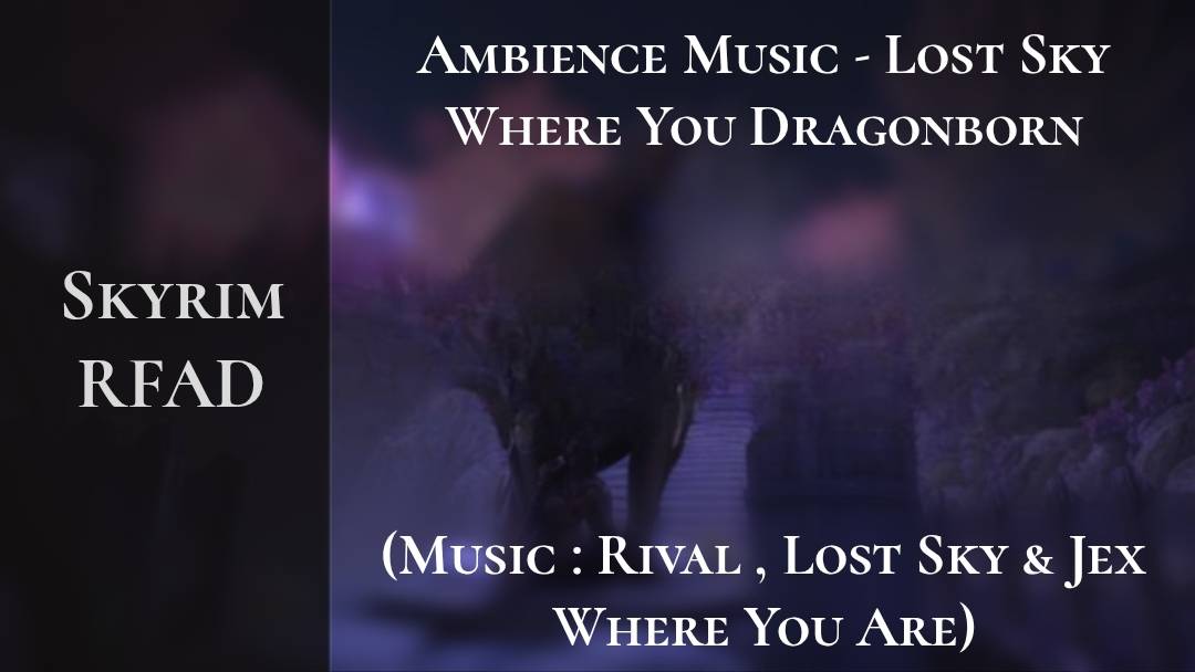 Skyrim RFAD - Ambience Music - Rival, Lost Sky & Where You Dragonborn