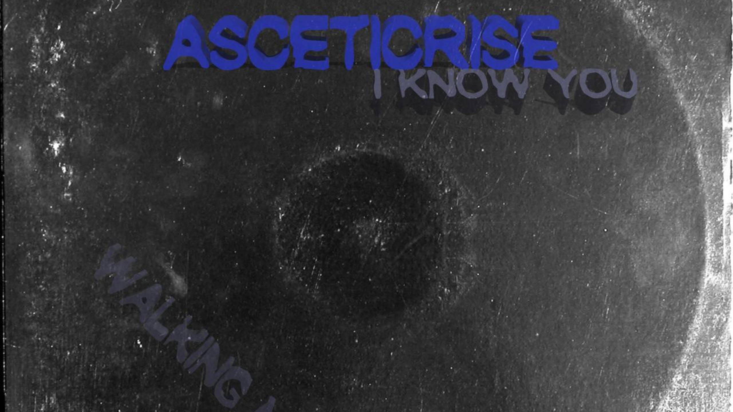 ASCETICRISE - I KNOW YOU/ЯТЕБЯ_ЗНАЮ (версия_walking mix)