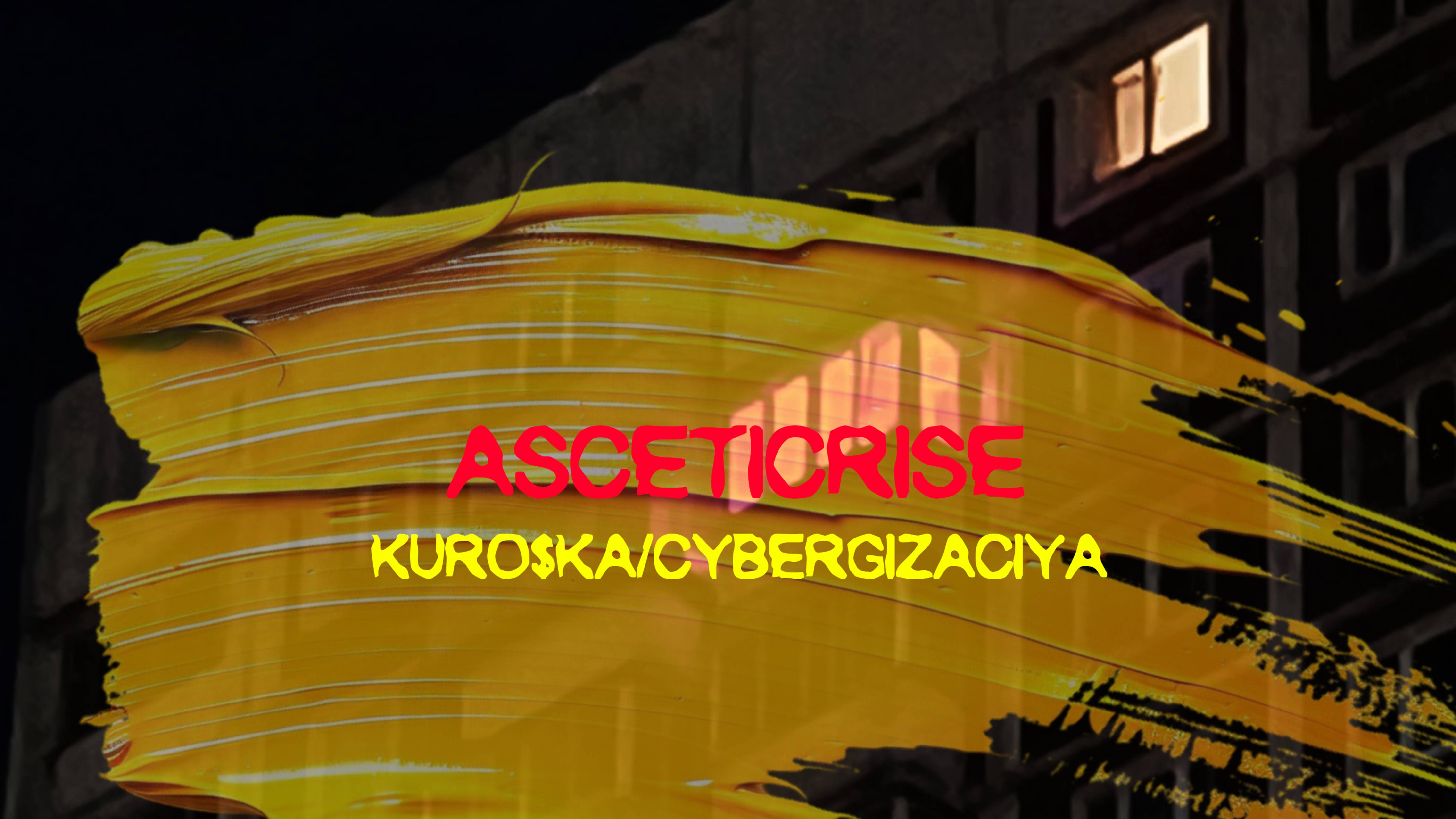 ASCETICRISE - KURO$KA & CYBORGIZACI_YA / КУРОЧКА$КИБОРГИЗАЦИЯ